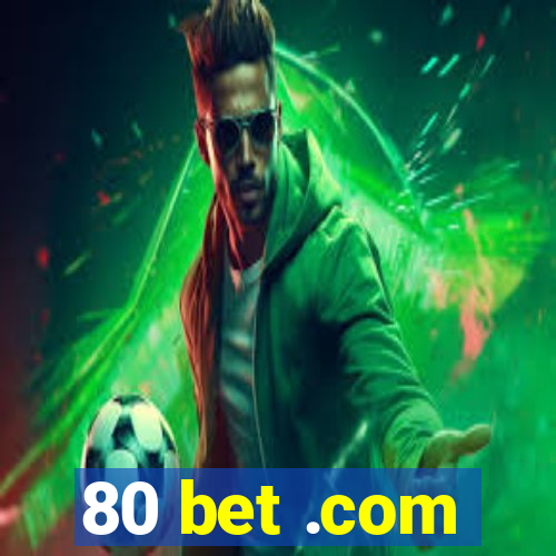 80 bet .com